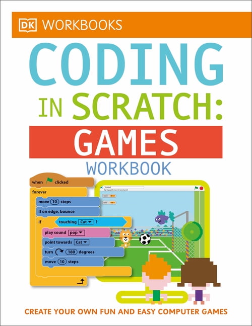 DK Workbooks DK Workbooks: Coding in Scratch: Games Workbook: Create Y