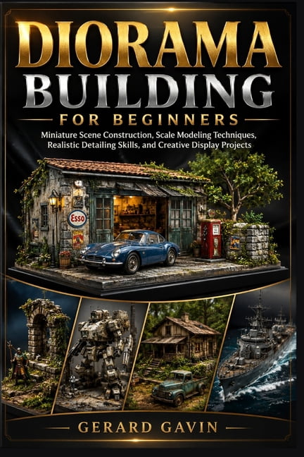 Diorama Building for Beginners: Miniature Scene Construction, Scale Mo