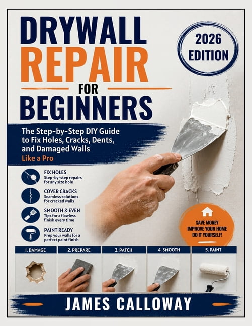 Drywall Repair for Beginners: The Step-by-Step DIY Guide to Fix Holes,