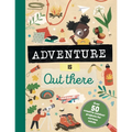 Adventure Is Out There: Creative Activities for Outdoor Explorers - Hardcover