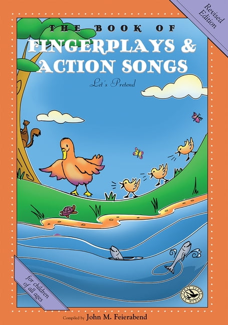 First Steps in Music The Book of Fingerplays & Action Songs: Revised E