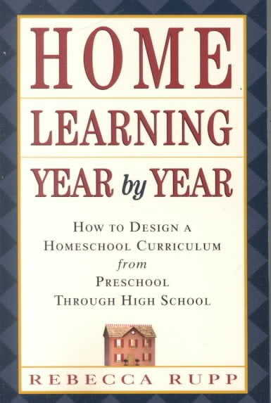 Home Learning Year by Year: How to Design a Homeschool Curriculum from