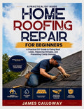 Home Roofing Repair for Beginners: A Practical DIY Guide to Fixing Roo