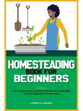 Homesteading Book for Beginners: Your Comprehensive Guide to Simple an