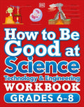 How to Be Good at: How to Be Good at Science, Technology and Engineeri