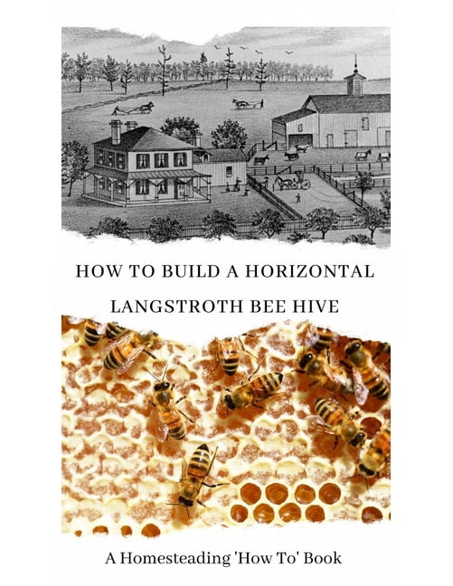 Homesteading How to: How to Build a Horizontal Langstroth Beehive: A H