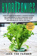 Hydroponics: Complete Guide for Beginners & Advanced on Design and Con