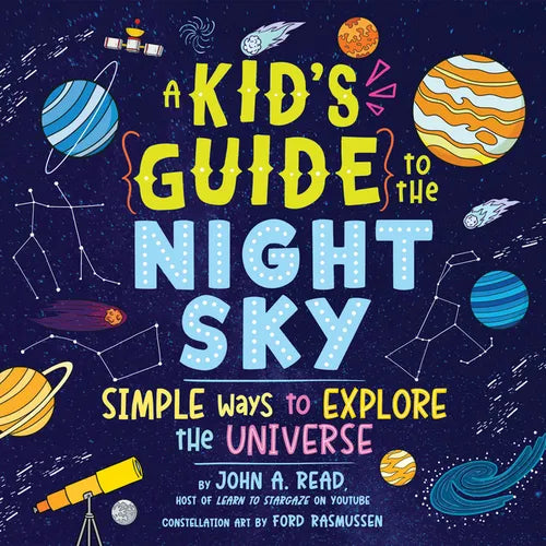 A Kid's Guide to the Night Sky: Simple Ways to Explore the Universe - Hardcover