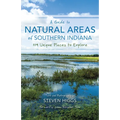 A Guide to Natural Areas of Southern Indiana: 119 Unique Places to Explore - Paperback
