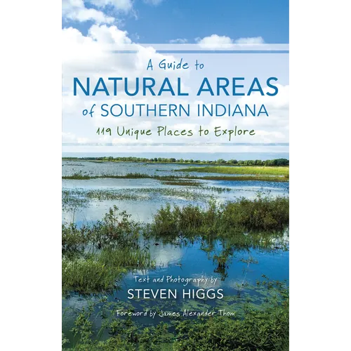 A Guide to Natural Areas of Southern Indiana: 119 Unique Places to Explore - Paperback