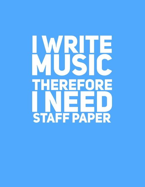 I Write Music Therefore I Need Staff Paper (Paperback)