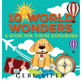10 World Wonders: A Guide For Young Explorers - Hardcover