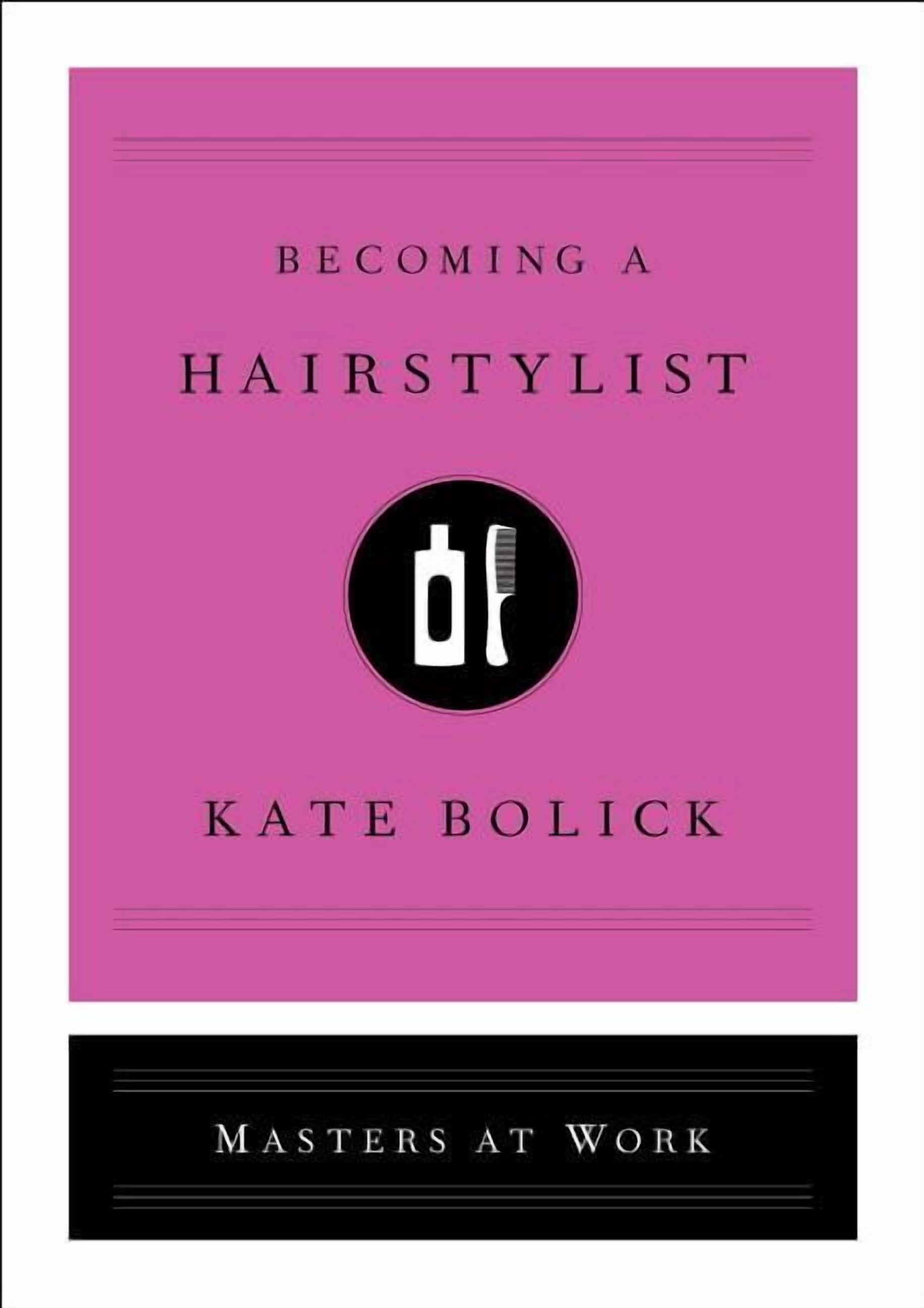 Masters at Work: Becoming a Hairstylist (Hardcover)