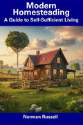Modern Homesteading: A Guide to Self-Sufficient Living, (Paperback)