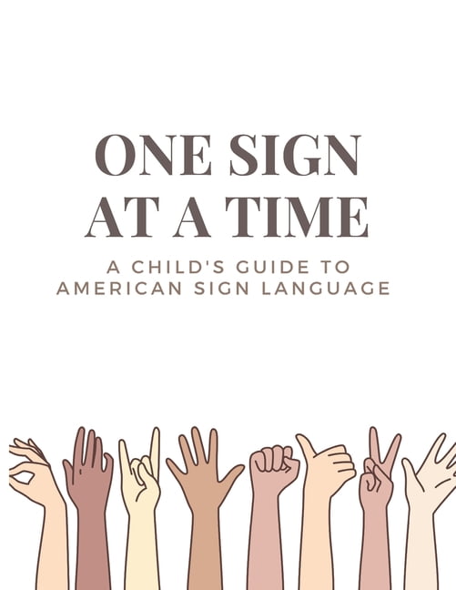 One Sign at a Time: A Child's & Beginner's Guide to American Sign Lang