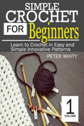 Simple Crochet for Beginners: Learn to Crochet in Easy and Simple Inno