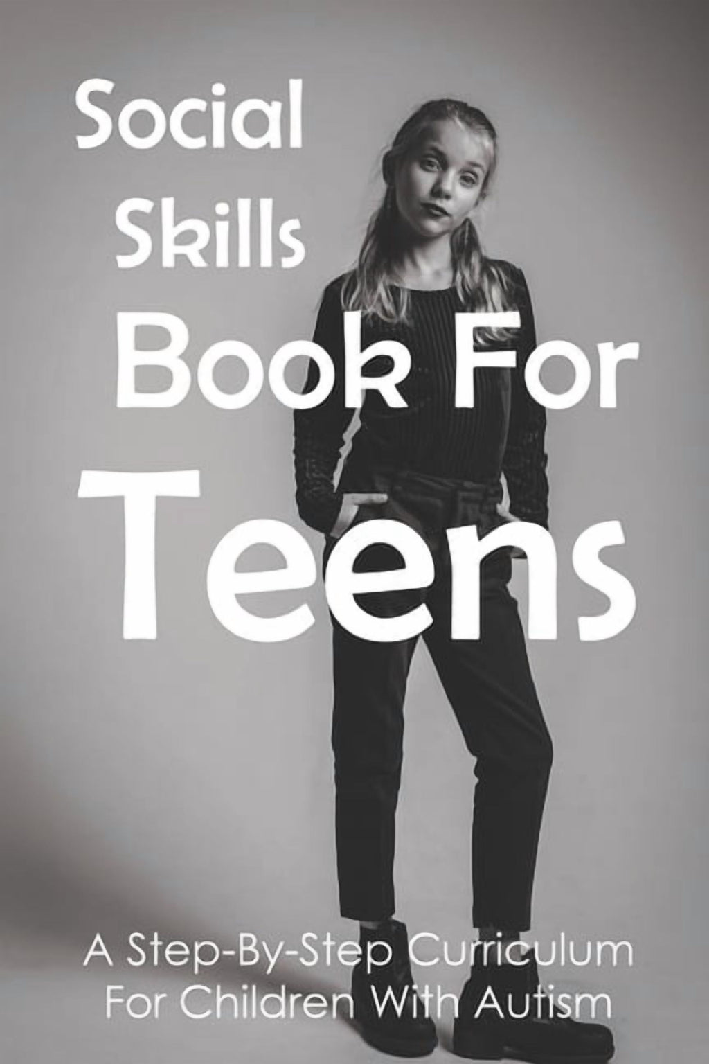 Social Skills Book For Teens: A Step-By-Step Curriculum For Children W