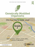 Stem Road Map Curriculum Genetically Modified Organisms, Grade 7: STEM