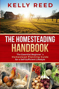 The Homesteading Handbook: The Essential Beginner's Homestead Planning