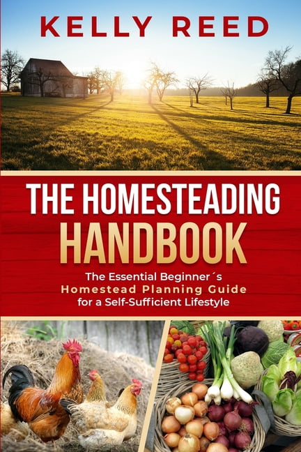 The Homesteading Handbook: The Essential Beginner's Homestead Planning
