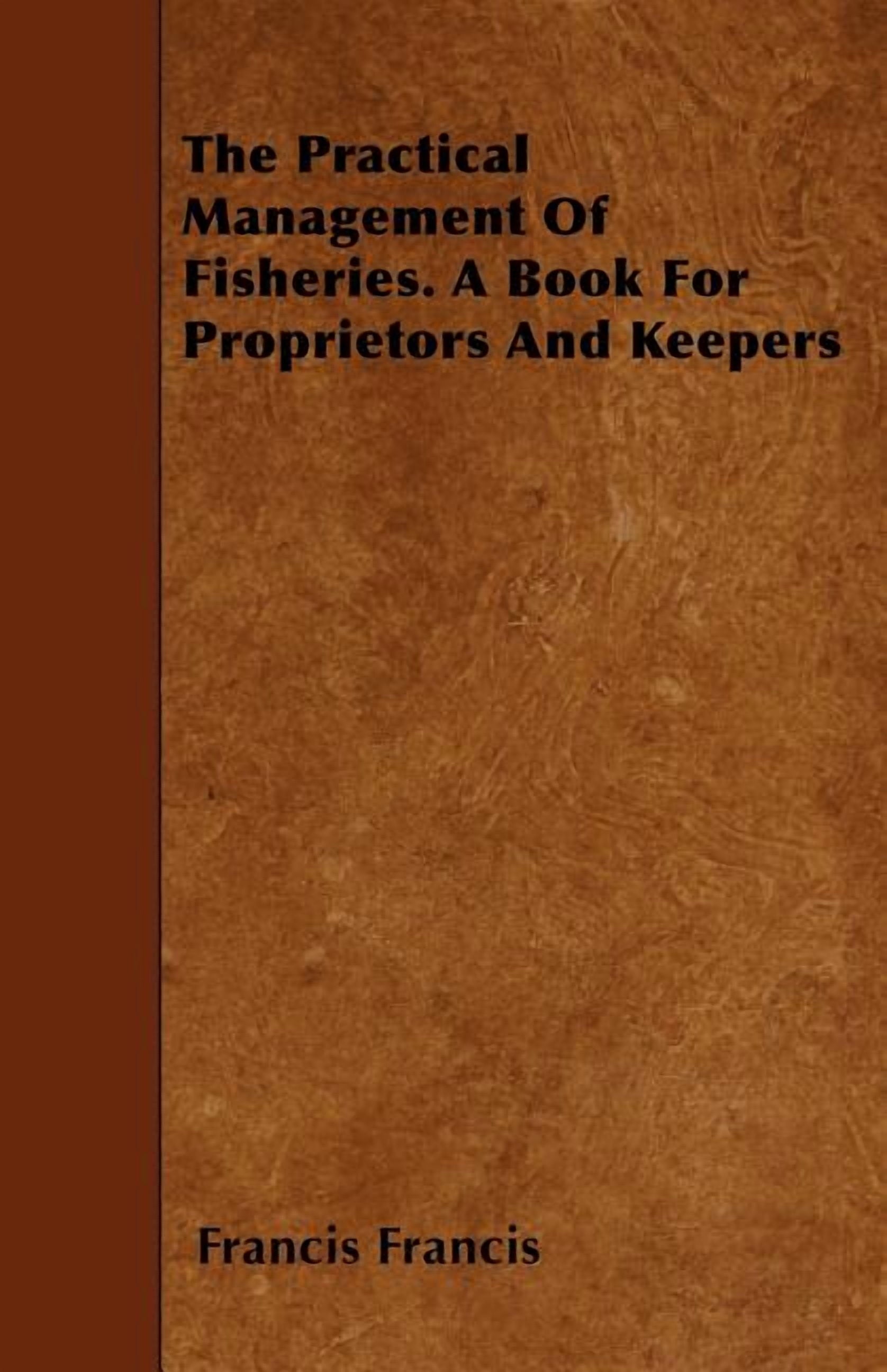 The Practical Management of Fisheries - A Book for Proprietors and Kee