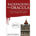 Backpacking with Dracula: On the Trail of Vlad "the Impaler" Dracula and the Vampire He Inspired - Paperback