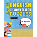 LEARN ENGLISH WITH WORD SEARCH PUZZLES FOR BEGINNERS - Discover How to Improve Foreign Language Skills with a Fun Vocabulary Builder. Find 2000 Words - Paperback