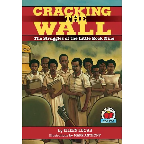 Cracking the Wall: The Struggles of the Little Rock Nine - Paperback