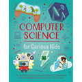 Computer Science for Curious Kids: An Illustrated Introduction to Software Programming, Artificial Intelligence, Cyber-Security--And More! - Hardcover