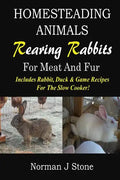 Homesteading Animals - Rearing Rabbits For Meat And Fur: Includes Rabbit, Duck, and Game recipes for the slow cooker - Paperback