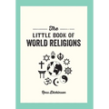 The Little Book of World Religions: A Pocket Guide to Spiritual Beliefs and Practices - Paperback