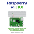 Raspberry Pi 101: The Ultimate Beginner's Guide with Basics on Hardware, Software, Programming & DIY Projects - Paperback