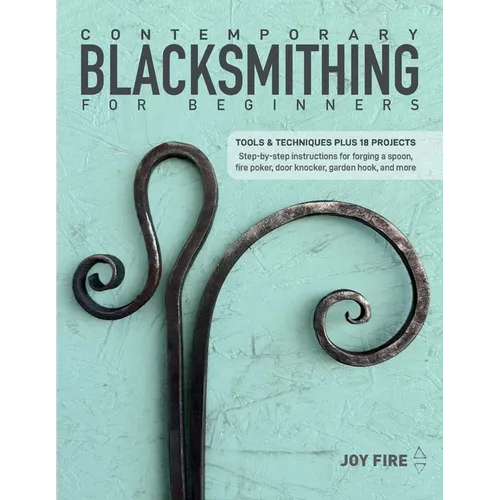 Contemporary Blacksmithing for Beginners: Tools and Techniques Plus 18 Projects - Paperback