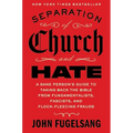 Separation of Church and Hate: A Sane Person's Guide to Taking Back the Bible from Fundamentalists, Fascists, and Flock-Fleecing Frauds - Hardcover